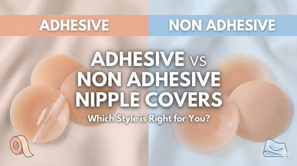 Adhesive vs Non-Adhesive Nipple Covers: Which One is for You?